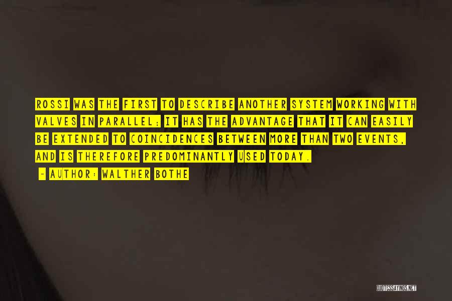 Walther Bothe Quotes: Rossi Was The First To Describe Another System Working With Valves In Parallel; It Has The Advantage That It Can
