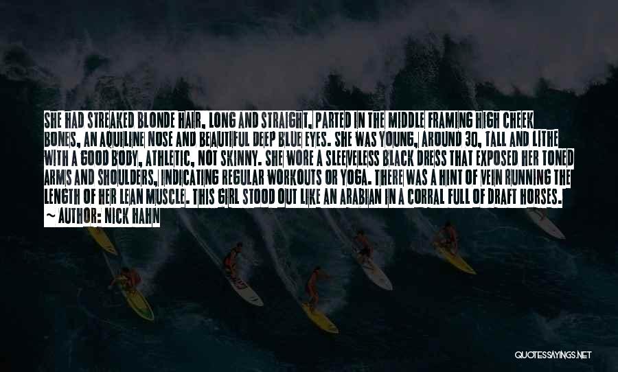 Nick Hahn Quotes: She Had Streaked Blonde Hair, Long And Straight, Parted In The Middle Framing High Cheek Bones, An Aquiline Nose And