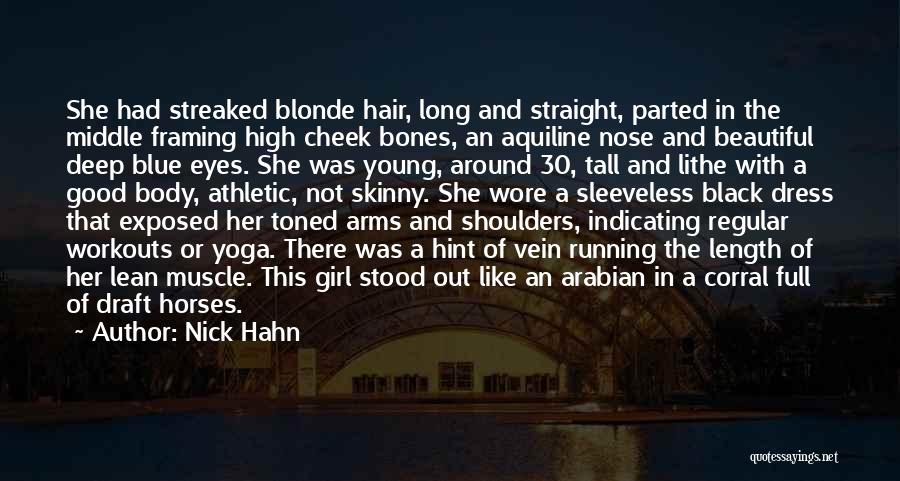 Nick Hahn Quotes: She Had Streaked Blonde Hair, Long And Straight, Parted In The Middle Framing High Cheek Bones, An Aquiline Nose And