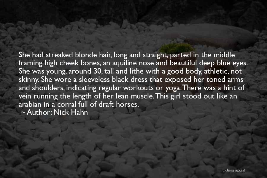 Nick Hahn Quotes: She Had Streaked Blonde Hair, Long And Straight, Parted In The Middle Framing High Cheek Bones, An Aquiline Nose And