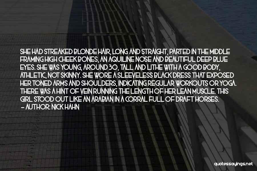 Nick Hahn Quotes: She Had Streaked Blonde Hair, Long And Straight, Parted In The Middle Framing High Cheek Bones, An Aquiline Nose And