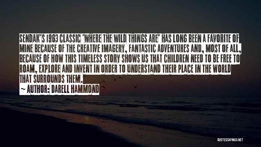 Darell Hammond Quotes: Sendak's 1963 Classic 'where The Wild Things Are' Has Long Been A Favorite Of Mine Because Of The Creative Imagery,