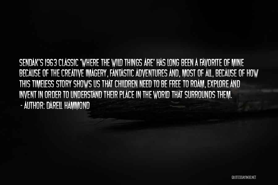 Darell Hammond Quotes: Sendak's 1963 Classic 'where The Wild Things Are' Has Long Been A Favorite Of Mine Because Of The Creative Imagery,