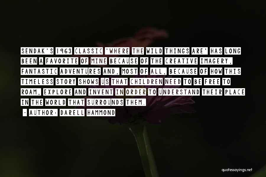 Darell Hammond Quotes: Sendak's 1963 Classic 'where The Wild Things Are' Has Long Been A Favorite Of Mine Because Of The Creative Imagery,