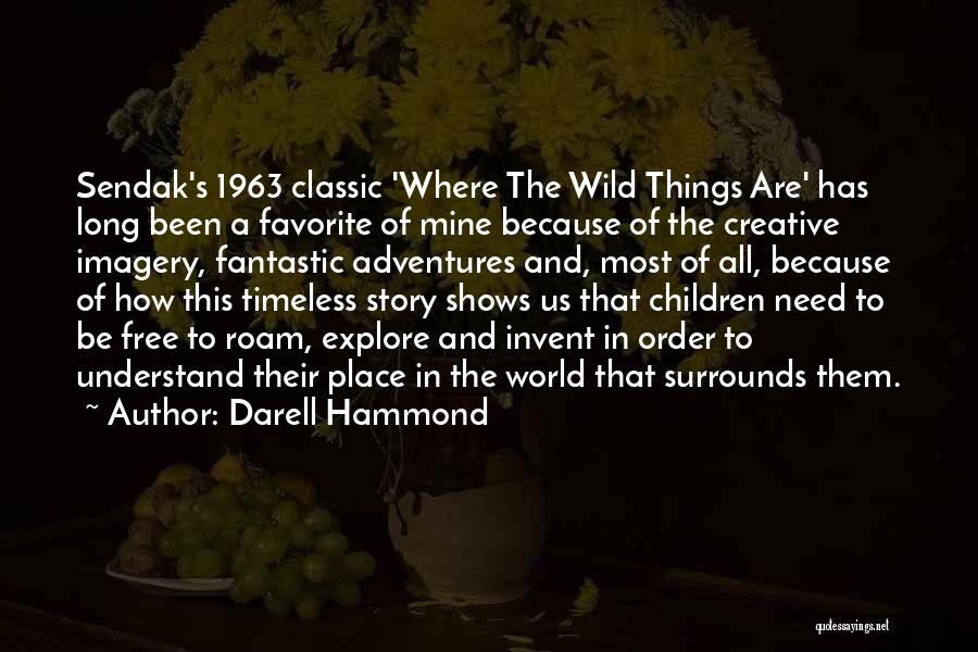 Darell Hammond Quotes: Sendak's 1963 Classic 'where The Wild Things Are' Has Long Been A Favorite Of Mine Because Of The Creative Imagery,