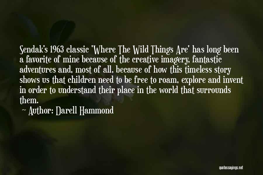 Darell Hammond Quotes: Sendak's 1963 Classic 'where The Wild Things Are' Has Long Been A Favorite Of Mine Because Of The Creative Imagery,