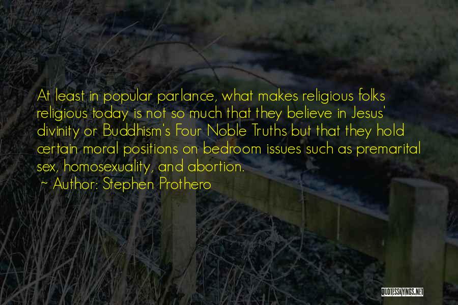 Stephen Prothero Quotes: At Least In Popular Parlance, What Makes Religious Folks Religious Today Is Not So Much That They Believe In Jesus'