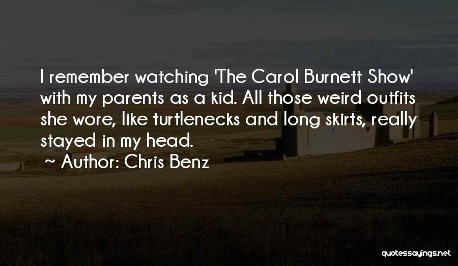 Chris Benz Quotes: I Remember Watching 'the Carol Burnett Show' With My Parents As A Kid. All Those Weird Outfits She Wore, Like