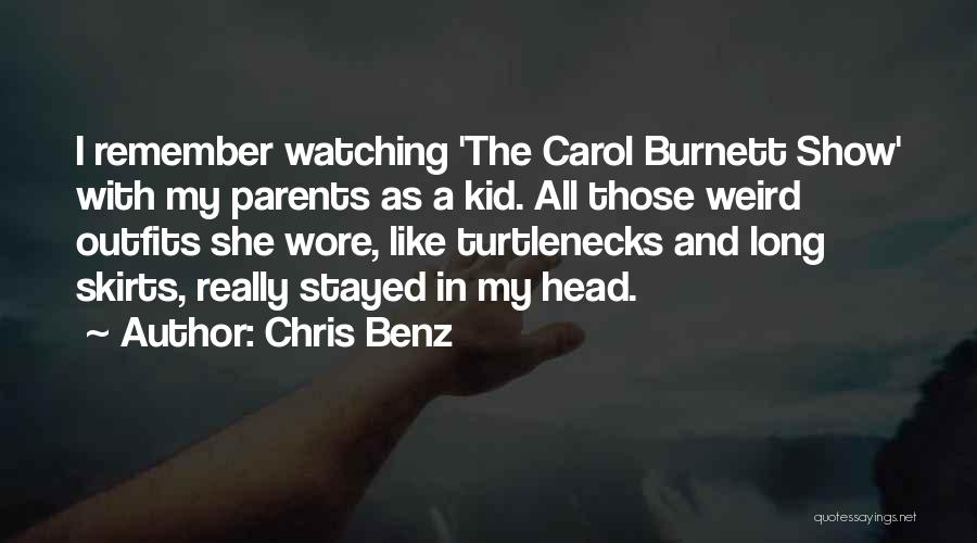 Chris Benz Quotes: I Remember Watching 'the Carol Burnett Show' With My Parents As A Kid. All Those Weird Outfits She Wore, Like