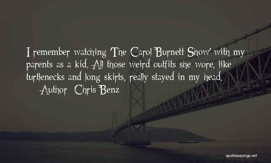 Chris Benz Quotes: I Remember Watching 'the Carol Burnett Show' With My Parents As A Kid. All Those Weird Outfits She Wore, Like