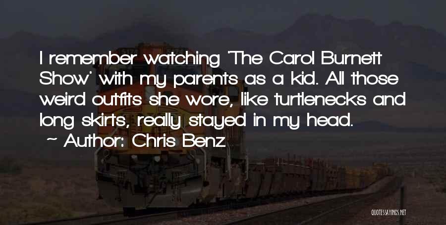 Chris Benz Quotes: I Remember Watching 'the Carol Burnett Show' With My Parents As A Kid. All Those Weird Outfits She Wore, Like