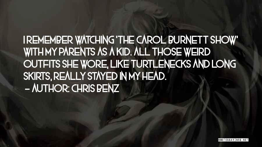 Chris Benz Quotes: I Remember Watching 'the Carol Burnett Show' With My Parents As A Kid. All Those Weird Outfits She Wore, Like