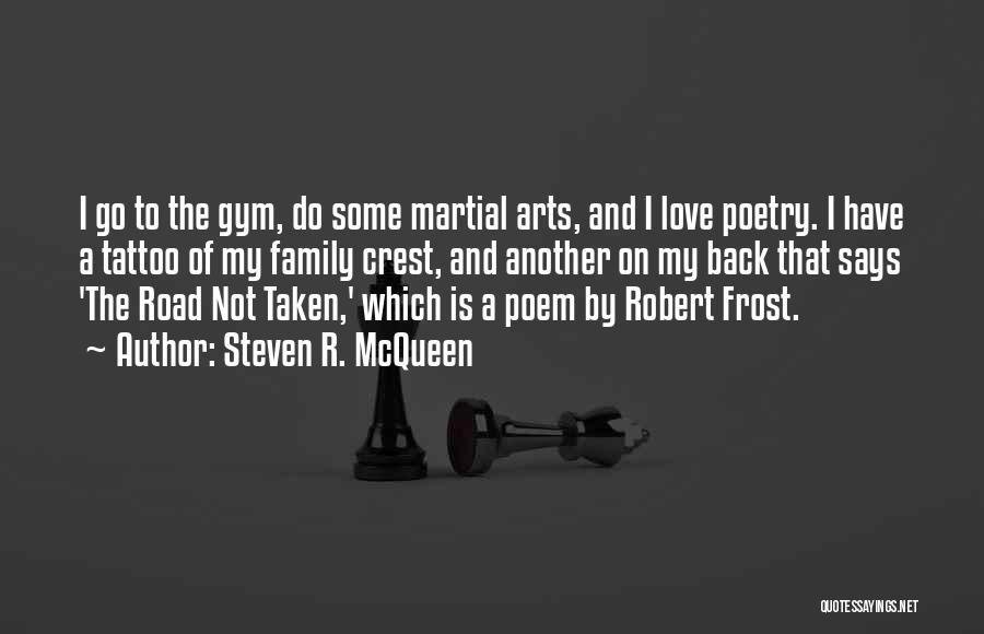 Steven R. McQueen Quotes: I Go To The Gym, Do Some Martial Arts, And I Love Poetry. I Have A Tattoo Of My Family