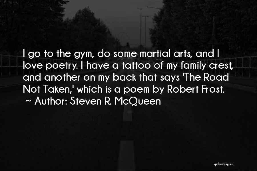 Steven R. McQueen Quotes: I Go To The Gym, Do Some Martial Arts, And I Love Poetry. I Have A Tattoo Of My Family