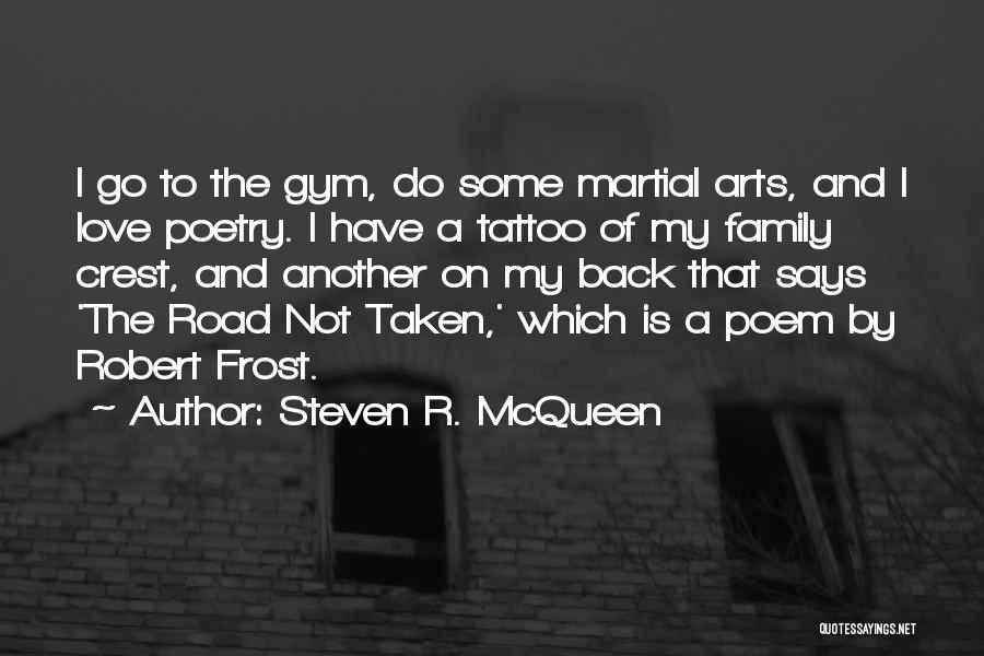 Steven R. McQueen Quotes: I Go To The Gym, Do Some Martial Arts, And I Love Poetry. I Have A Tattoo Of My Family