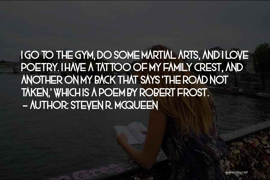 Steven R. McQueen Quotes: I Go To The Gym, Do Some Martial Arts, And I Love Poetry. I Have A Tattoo Of My Family