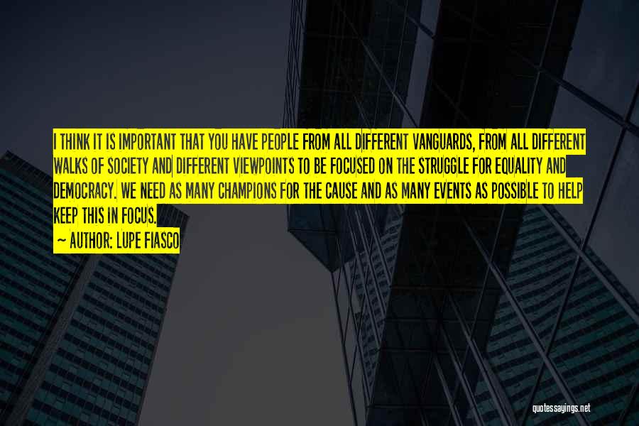 Lupe Fiasco Quotes: I Think It Is Important That You Have People From All Different Vanguards, From All Different Walks Of Society And