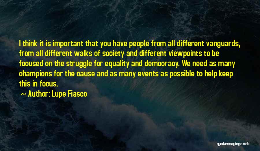 Lupe Fiasco Quotes: I Think It Is Important That You Have People From All Different Vanguards, From All Different Walks Of Society And