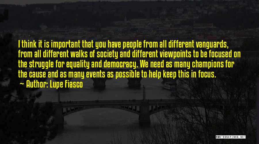 Lupe Fiasco Quotes: I Think It Is Important That You Have People From All Different Vanguards, From All Different Walks Of Society And