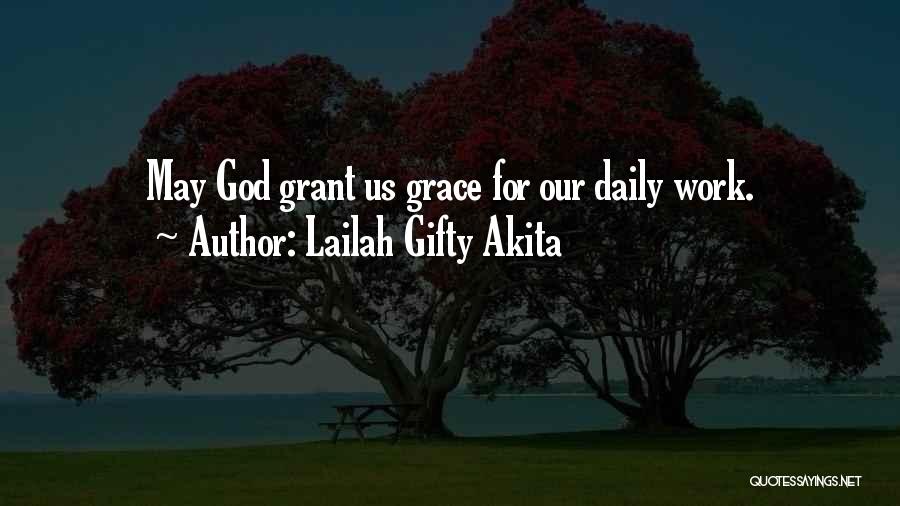 Lailah Gifty Akita Quotes: May God Grant Us Grace For Our Daily Work.