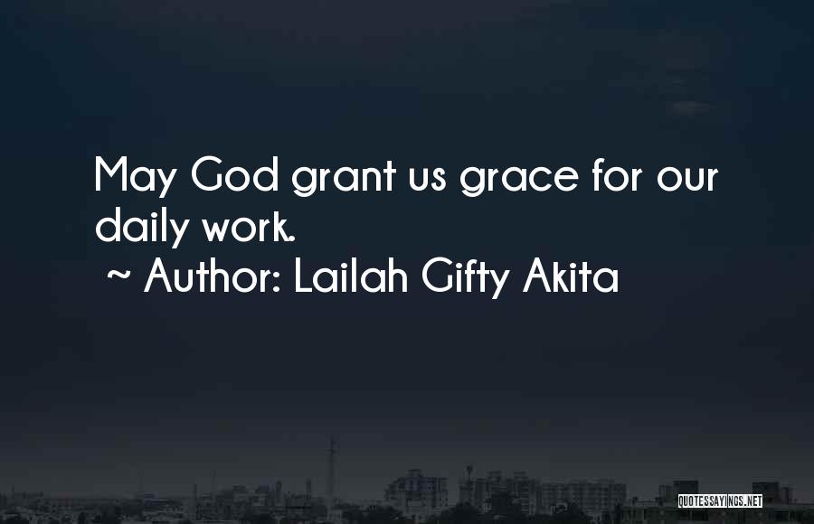 Lailah Gifty Akita Quotes: May God Grant Us Grace For Our Daily Work.