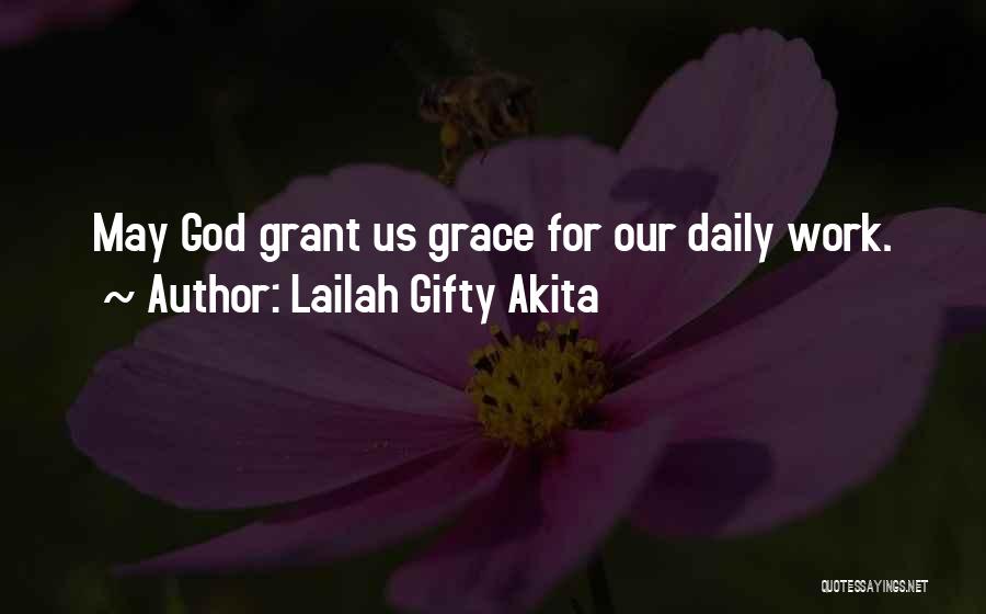 Lailah Gifty Akita Quotes: May God Grant Us Grace For Our Daily Work.