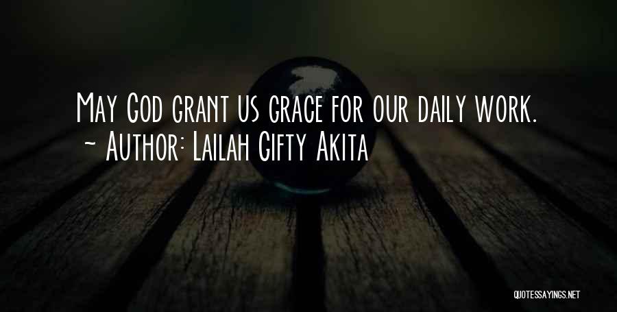 Lailah Gifty Akita Quotes: May God Grant Us Grace For Our Daily Work.