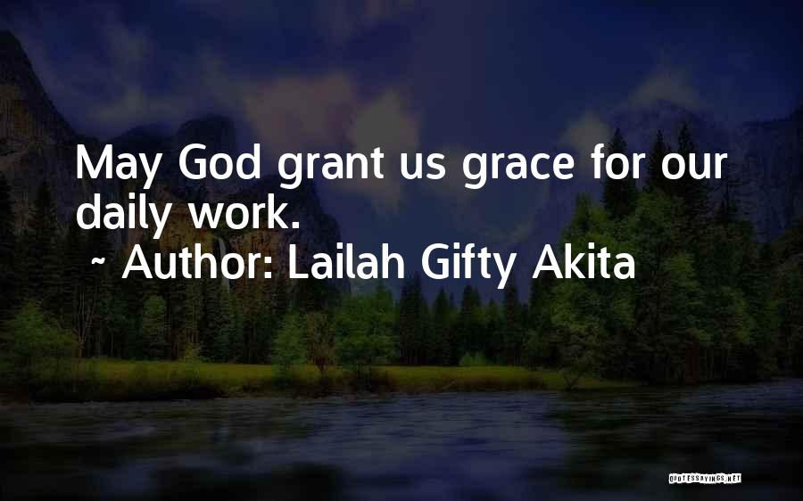 Lailah Gifty Akita Quotes: May God Grant Us Grace For Our Daily Work.