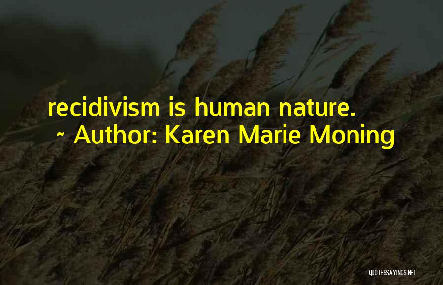 Karen Marie Moning Quotes: Recidivism Is Human Nature.