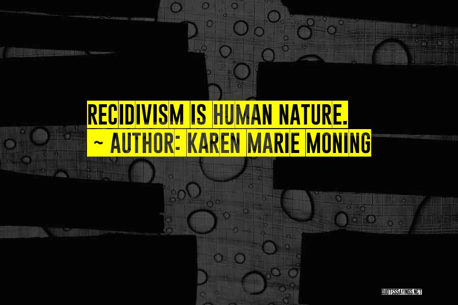 Karen Marie Moning Quotes: Recidivism Is Human Nature.