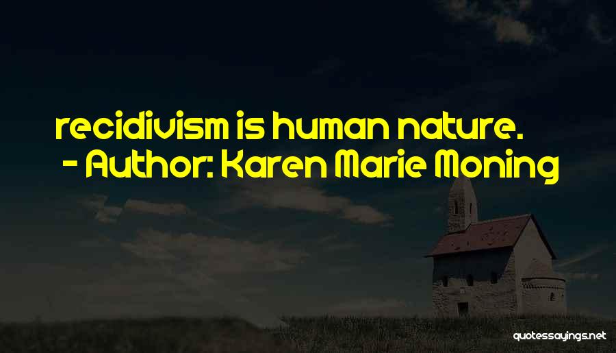 Karen Marie Moning Quotes: Recidivism Is Human Nature.