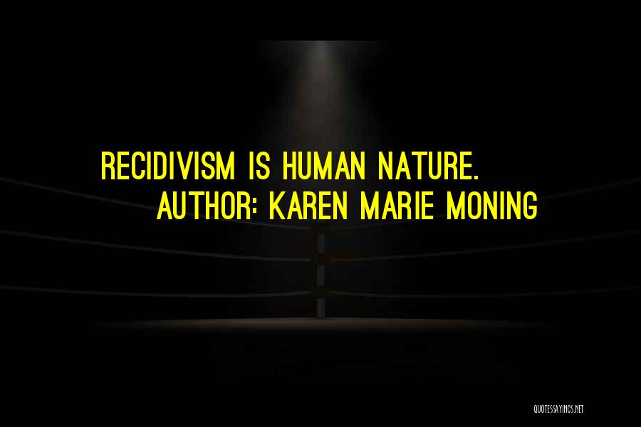 Karen Marie Moning Quotes: Recidivism Is Human Nature.