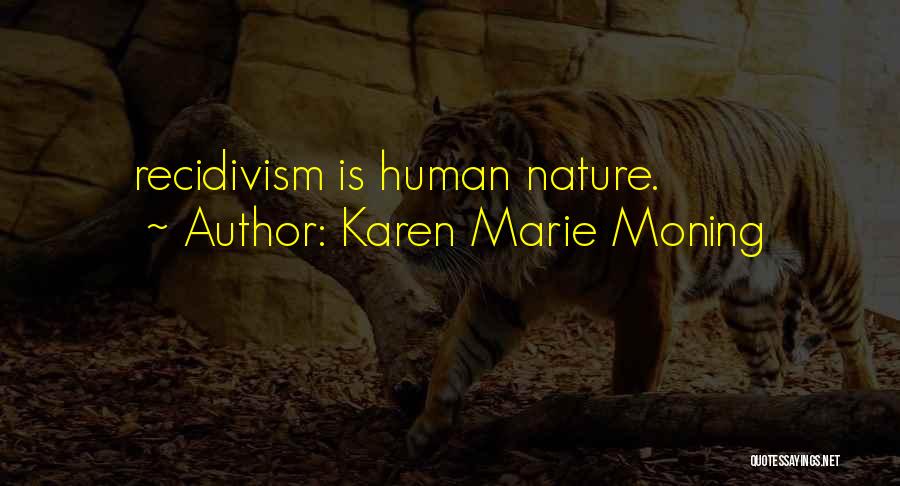 Karen Marie Moning Quotes: Recidivism Is Human Nature.