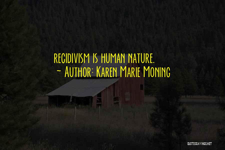 Karen Marie Moning Quotes: Recidivism Is Human Nature.