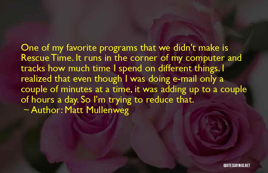 Matt Mullenweg Quotes: One Of My Favorite Programs That We Didn't Make Is Rescue Time. It Runs In The Corner Of My Computer