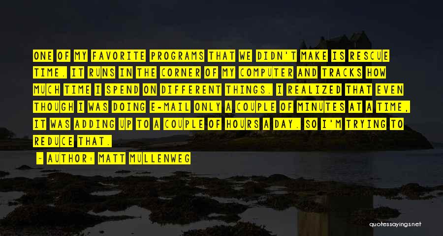 Matt Mullenweg Quotes: One Of My Favorite Programs That We Didn't Make Is Rescue Time. It Runs In The Corner Of My Computer