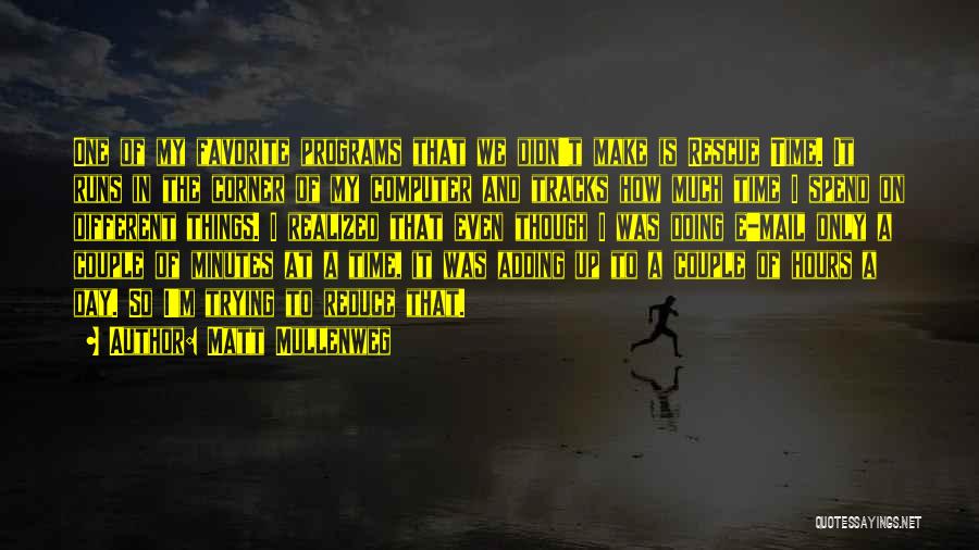 Matt Mullenweg Quotes: One Of My Favorite Programs That We Didn't Make Is Rescue Time. It Runs In The Corner Of My Computer