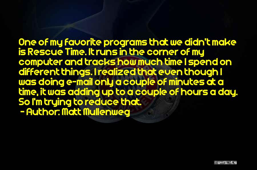 Matt Mullenweg Quotes: One Of My Favorite Programs That We Didn't Make Is Rescue Time. It Runs In The Corner Of My Computer