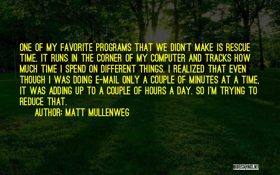 Matt Mullenweg Quotes: One Of My Favorite Programs That We Didn't Make Is Rescue Time. It Runs In The Corner Of My Computer