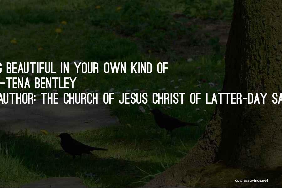 The Church Of Jesus Christ Of Latter-day Saints Quotes: Being Beautiful In Your Own Kind Of Way-tena Bentley