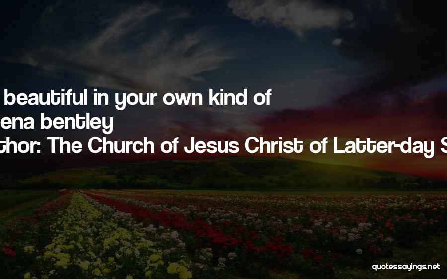 The Church Of Jesus Christ Of Latter-day Saints Quotes: Being Beautiful In Your Own Kind Of Way-tena Bentley