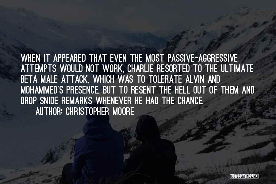 Christopher Moore Quotes: When It Appeared That Even The Most Passive-aggressive Attempts Would Not Work, Charlie Resorted To The Ultimate Beta Male Attack,