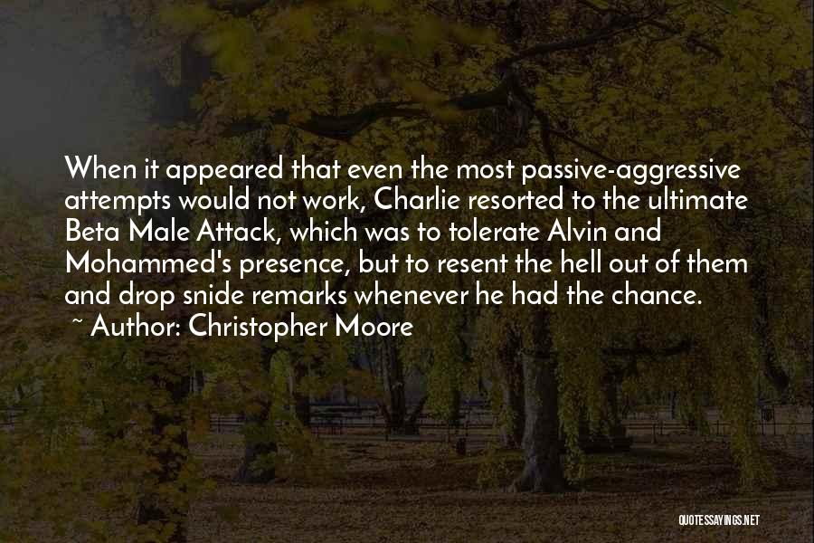 Christopher Moore Quotes: When It Appeared That Even The Most Passive-aggressive Attempts Would Not Work, Charlie Resorted To The Ultimate Beta Male Attack,