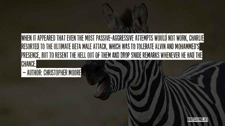 Christopher Moore Quotes: When It Appeared That Even The Most Passive-aggressive Attempts Would Not Work, Charlie Resorted To The Ultimate Beta Male Attack,