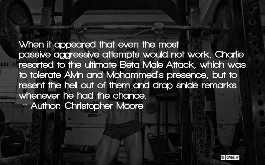 Christopher Moore Quotes: When It Appeared That Even The Most Passive-aggressive Attempts Would Not Work, Charlie Resorted To The Ultimate Beta Male Attack,