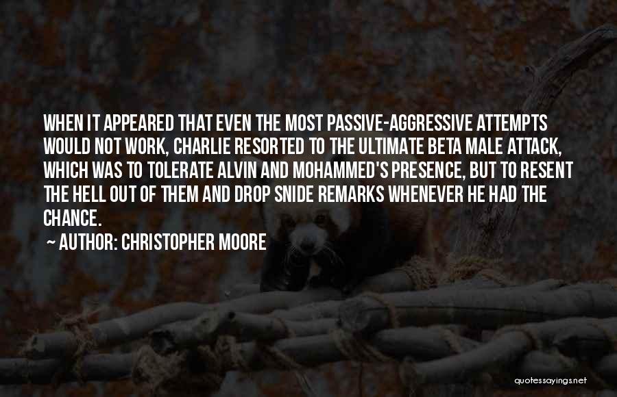 Christopher Moore Quotes: When It Appeared That Even The Most Passive-aggressive Attempts Would Not Work, Charlie Resorted To The Ultimate Beta Male Attack,