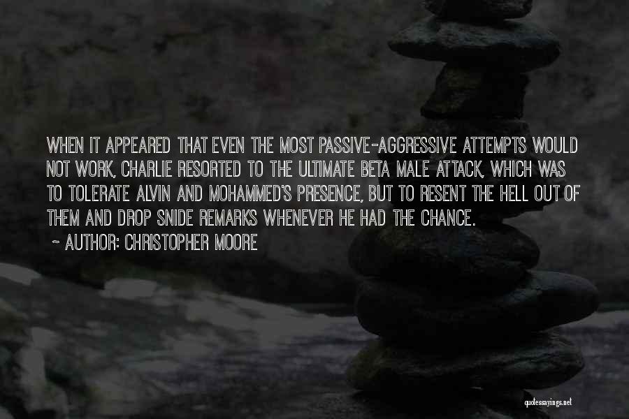 Christopher Moore Quotes: When It Appeared That Even The Most Passive-aggressive Attempts Would Not Work, Charlie Resorted To The Ultimate Beta Male Attack,