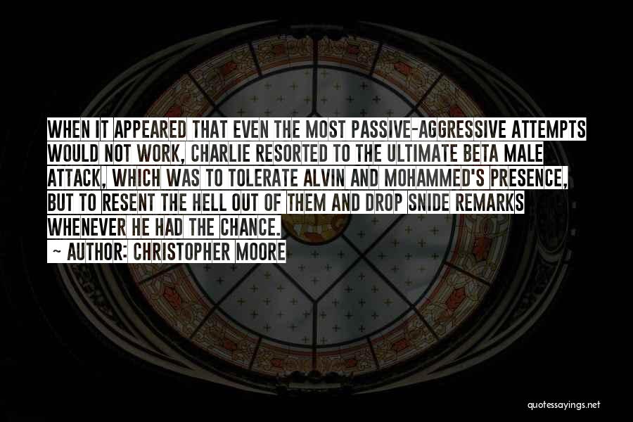 Christopher Moore Quotes: When It Appeared That Even The Most Passive-aggressive Attempts Would Not Work, Charlie Resorted To The Ultimate Beta Male Attack,