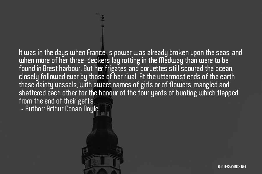 Arthur Conan Doyle Quotes: It Was In The Days When France's Power Was Already Broken Upon The Seas, And When More Of Her Three-deckers