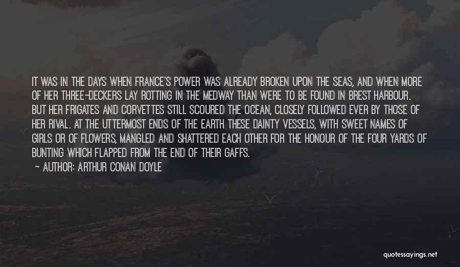 Arthur Conan Doyle Quotes: It Was In The Days When France's Power Was Already Broken Upon The Seas, And When More Of Her Three-deckers